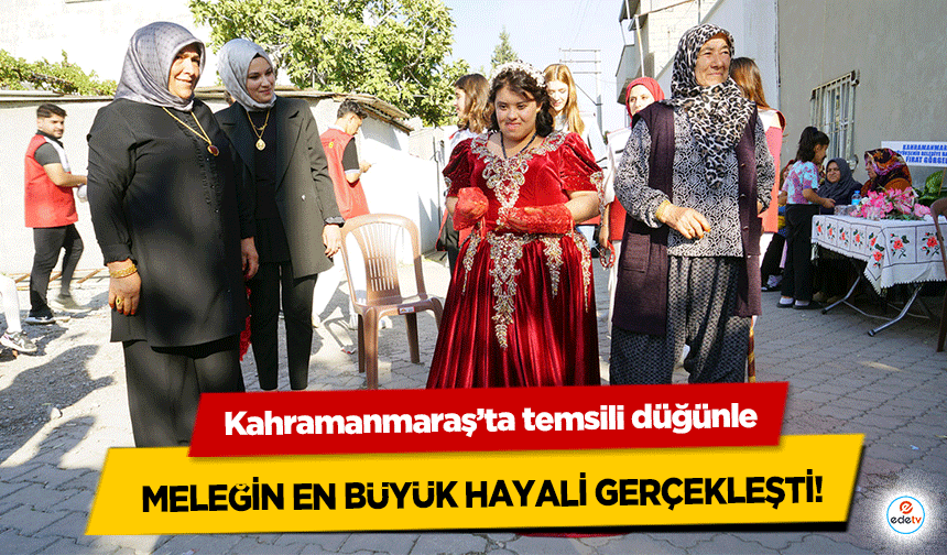 Kahramanmaraş’ta temsili düğünle Meleğin En Büyük Hayali Gerçekleşti!