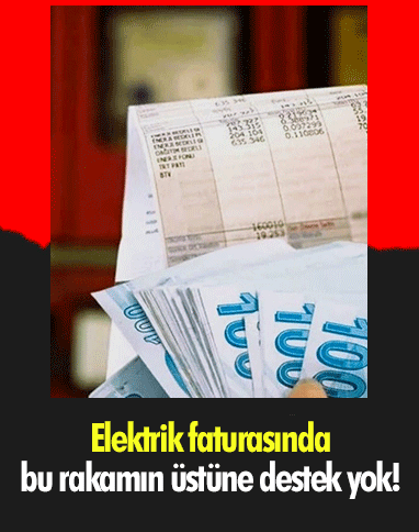 Elektrik faturasında bu rakamın üstüne destek yok!
