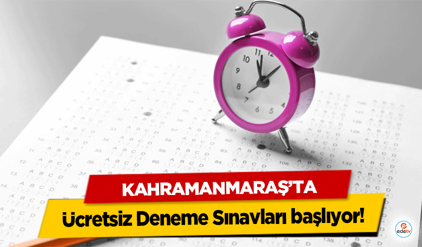 Kahramanmaraş'ta Ücretsiz Deneme Sınavları başlıyor!