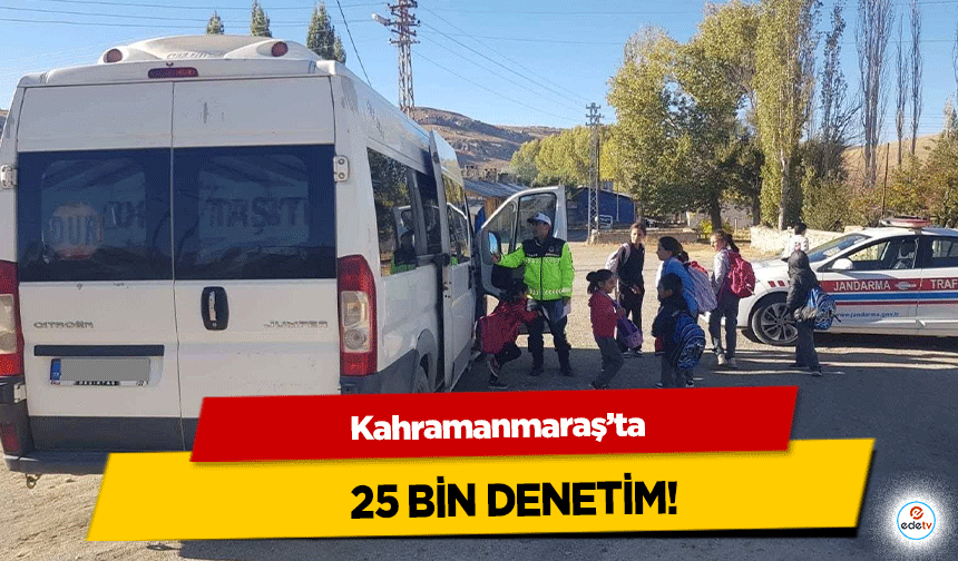 Kahramanmaraş’ta 25 Bin Araç Kontrol Edildi!