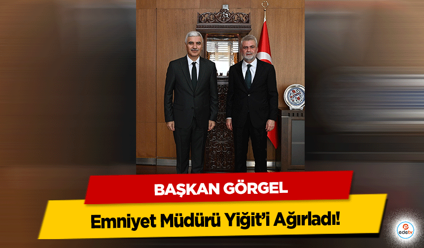 Başkan Görgel, Emniyet Müdürü Yiğit’i ağırladı!
