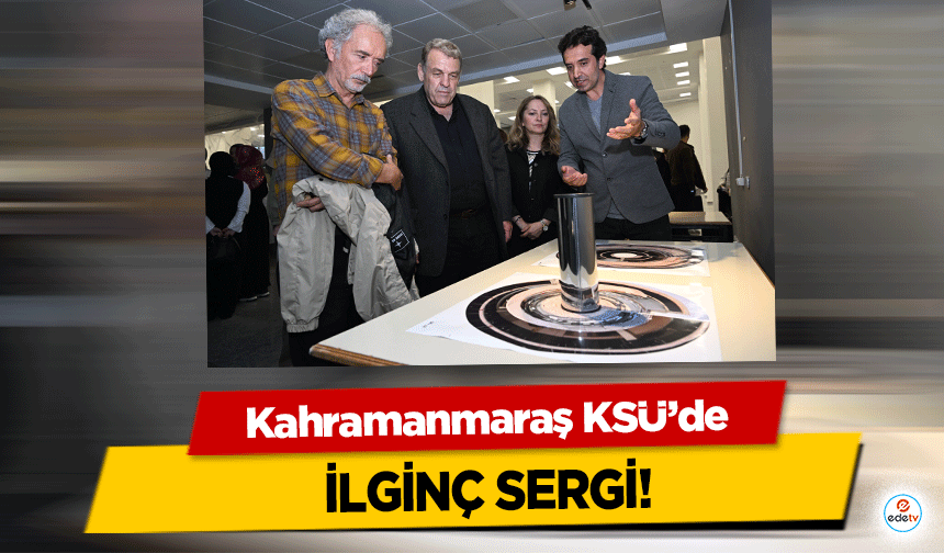 Kahramanmaraş KSÜ’de ilginç sergi!