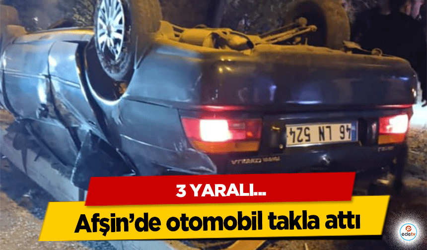 Afşin’de otomobil takla attı: 3 Yaralı
