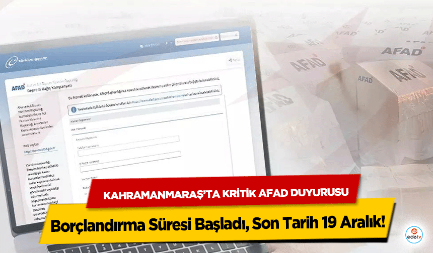 Kahramanmaraş’ta Kritik Afad Duyurusu: Borçlandırma Süresi Başladı, Son Tarih 19 Aralık
