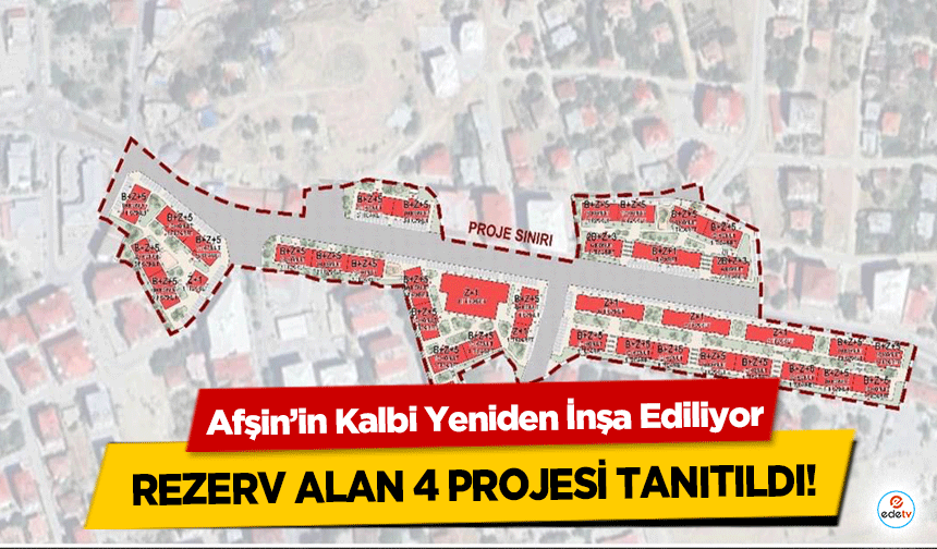 Afşin’in Kalbi Yeniden İnşa Ediliyor: Rezerv Alan 4 Projesi Tanıtıldı