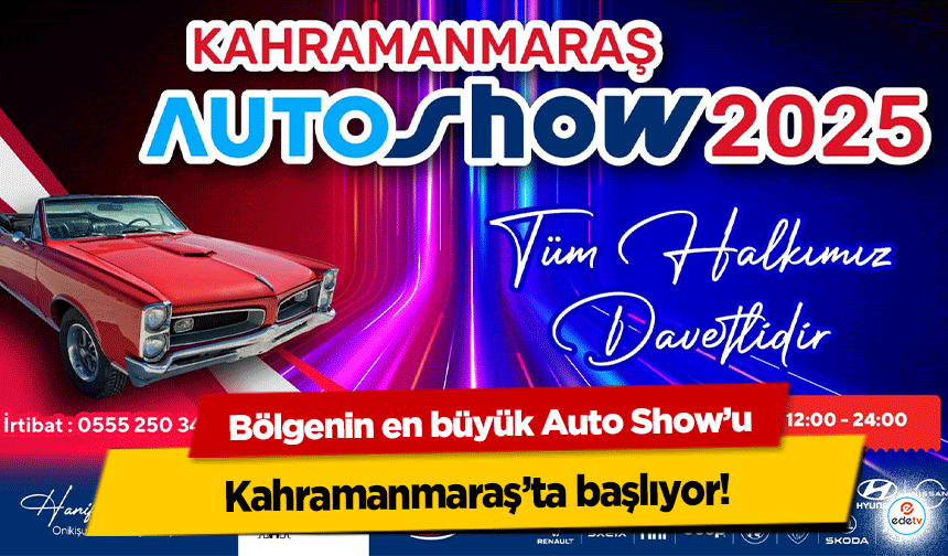 Bölgenin en büyük Auto Show’u Kahramanmaraş’ta başlıyor!