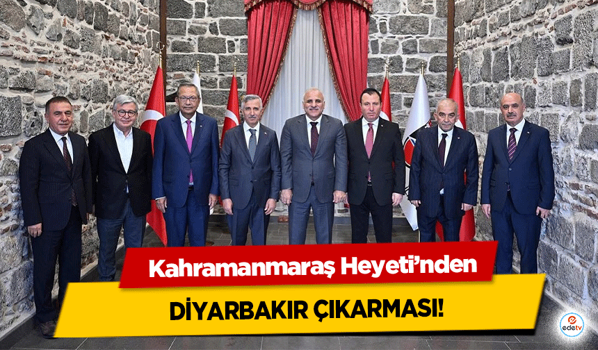 Kahramanmaraş Heyeti’nden Diyarbakır Çıkarması!