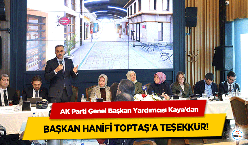 AK Parti Genel Başkan Yardımcısı Kaya’dan Başkan Hanifi Toptaş’a Teşekkür!