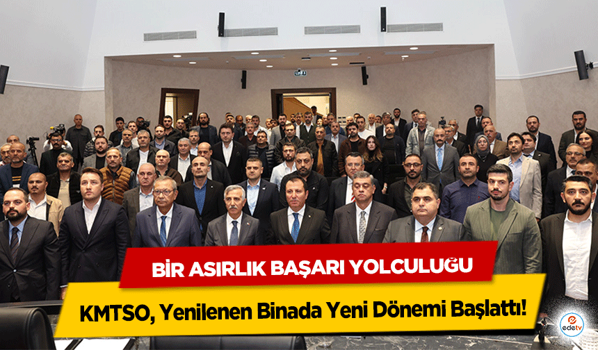 Bir Asırlık Başarı Yolculuğu: KMTSO, Yenilenen Binada Yeni Dönemi Başlattı