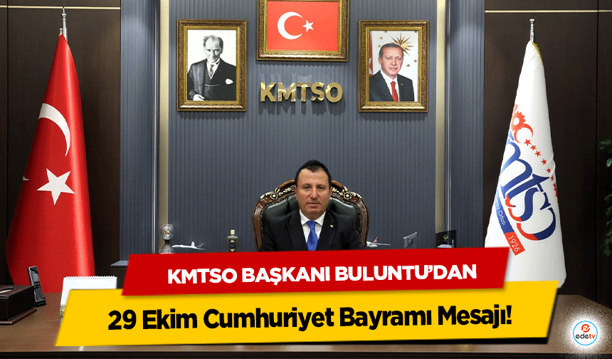 KMTSO Başkanı Buluntu’dan 29 Ekim Cumhuriyet Bayramı Mesajı!