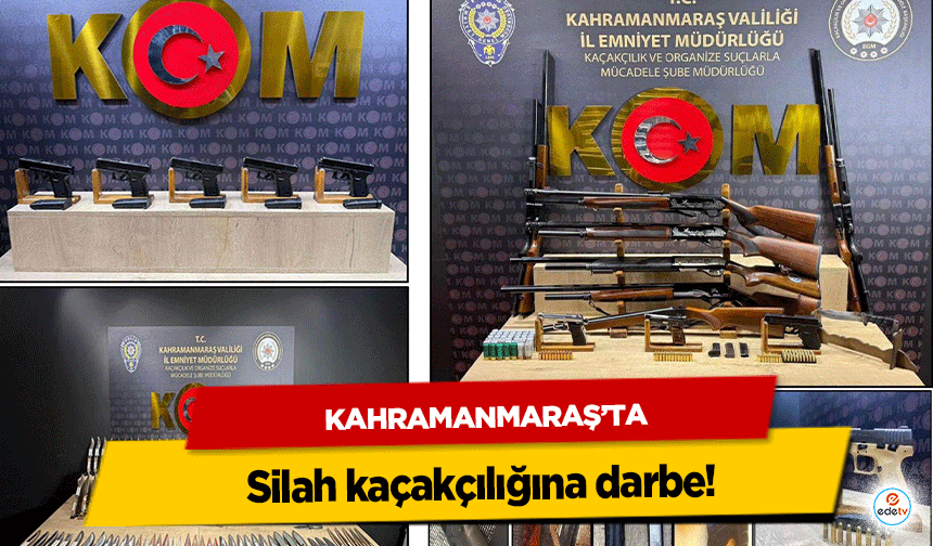 Kahramanmaraş’ta silah kaçakçılığına darbe!