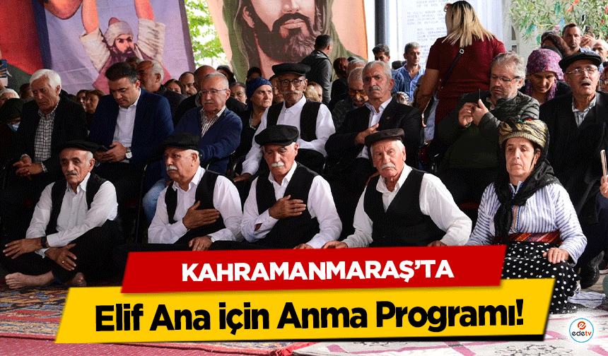 Kahramanmaraş’ta Elif Ana için Anma Programı!
