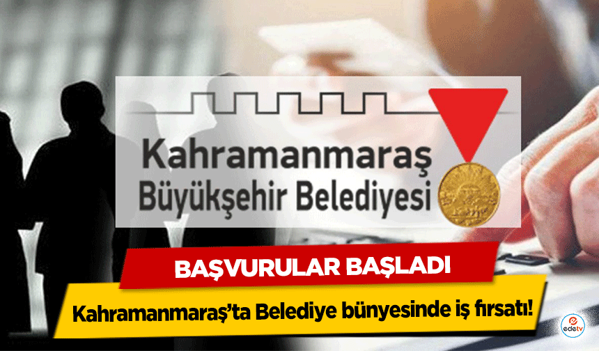 Kahramanmaraş’ta belediye bünyesinde iş fırsatı! Başvurular başladı