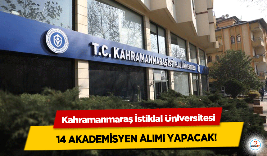 Kahramanmaraş İstiklal Üniversitesi 14 Akademisyen Alımı Yapacak!