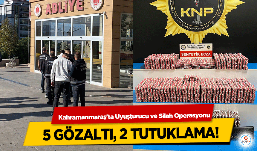 Kahramanmaraş'ta Uyuşturucu ve Silah Operasyonu: 5 gözaltı, 2 tutuklama