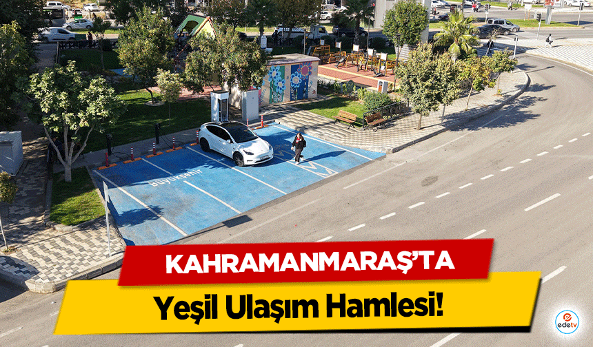 Kahramanmaraş’ta Yeşil Ulaşım Hamlesi!