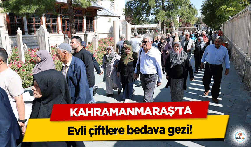 Kahramanmaraş’ta evli çiftlere bedava gezi!