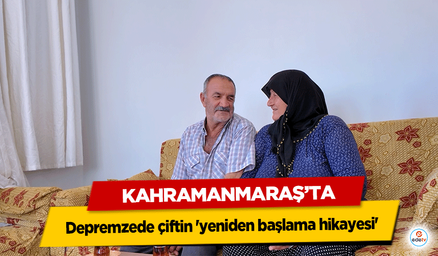 Kahramanmaraş’ta Depremzede çiftin 'yeniden başlama hikayesi'