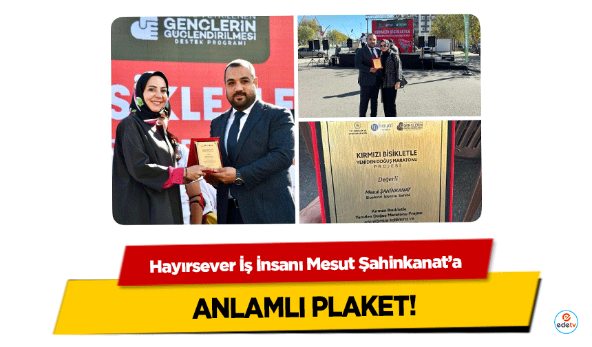 Hayırsever İş İnsanı Mesut Şahinkanat’a anlamlı plaket