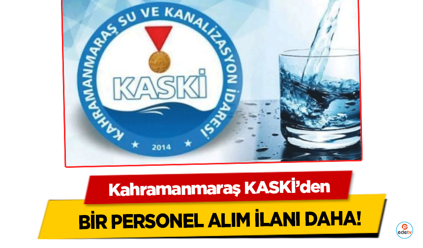 Kahramanmaraş KASKİ’den bir personel alım ilanı daha!