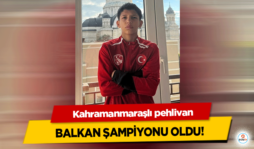 Kahramanmaraşlı pehlivan Balkan Şampiyonu Oldu!