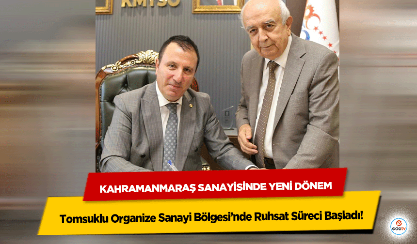 Tomsuklu Organize Sanayi Bölgesi’nde Ruhsat Süreci Başladı: Kahramanmaraş Sanayisinde Yeni Dönem