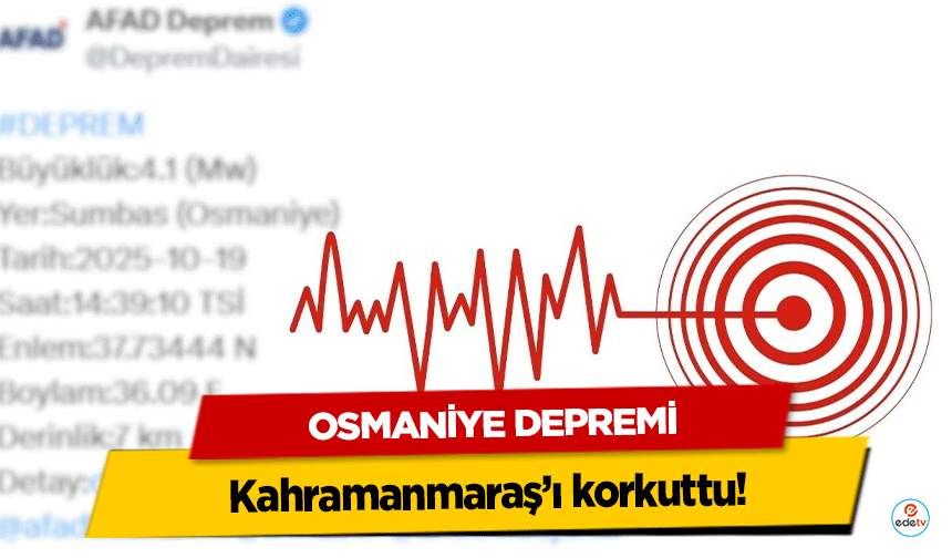 Osmaniye Depremi Kahramanmaraş’ı korkuttu!