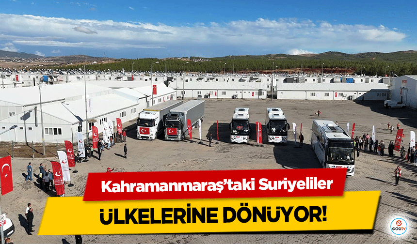 Kahramanmaraş’taki Suriyeliler ülkelerine dönüyor!