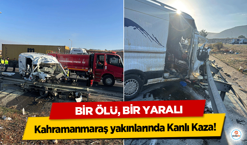Kahramanmaraş yakınlarında Kanlı Kaza: Bir Ölü, Bir Yaralı