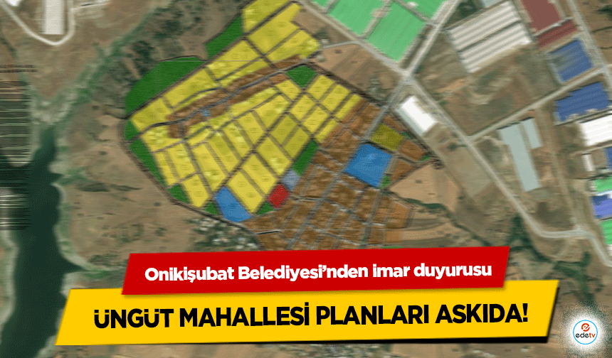 Onikişubat Belediyesi’nden imar duyurusu: Üngüt Mahallesi Planları Askıda!