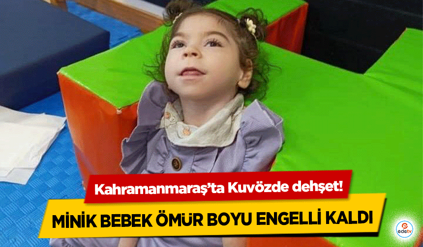 Kahramanmaraş’ta Kuvözde dehşet! Minik Bebek Ömür Boyu Engelli Kaldı