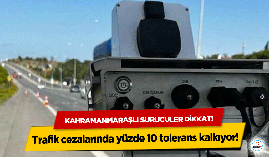 Kahramanmaraşlı sürücüler dikkat! Trafik cezalarında yüzde 10 tolerans kalkıyor