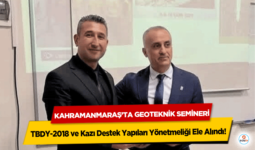 Kahramanmaraş’ta Geoteknik Semineri: TBDY-2018 ve Kazı Destek Yapıları Yönetmeliği Ele Alındı