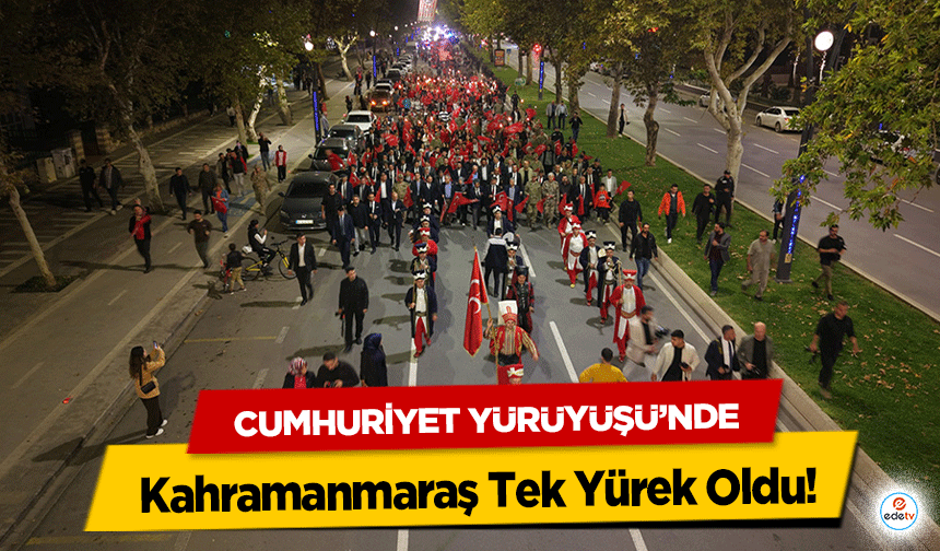 Cumhuriyet Yürüyüşü’nde Kahramanmaraş Tek Yürek Oldu!