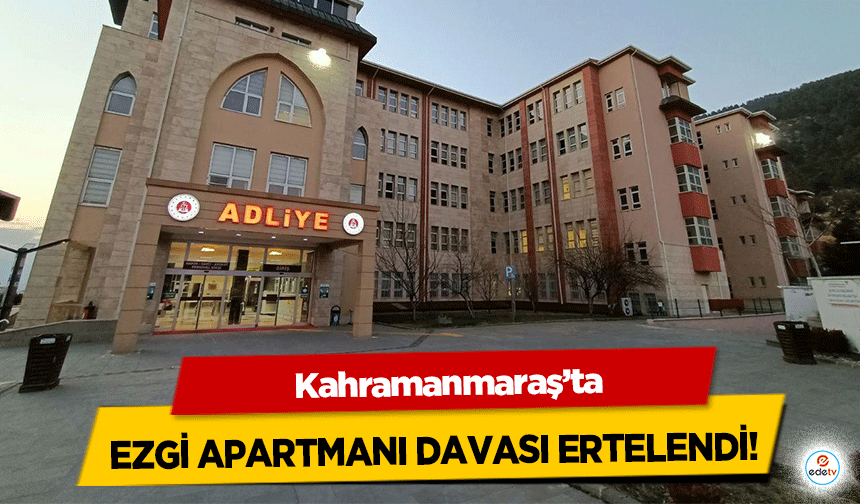 Ezgi apartmanı davası ertelendi!