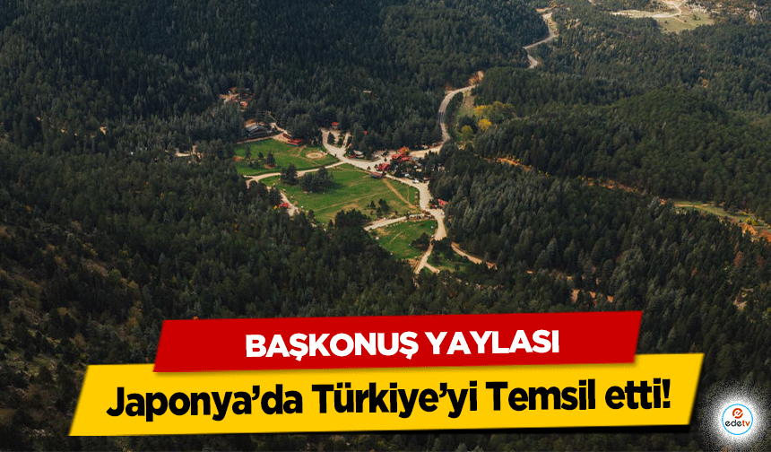 Başkonuş Yaylası Japonya’da Türkiye’yi Temsil etti!