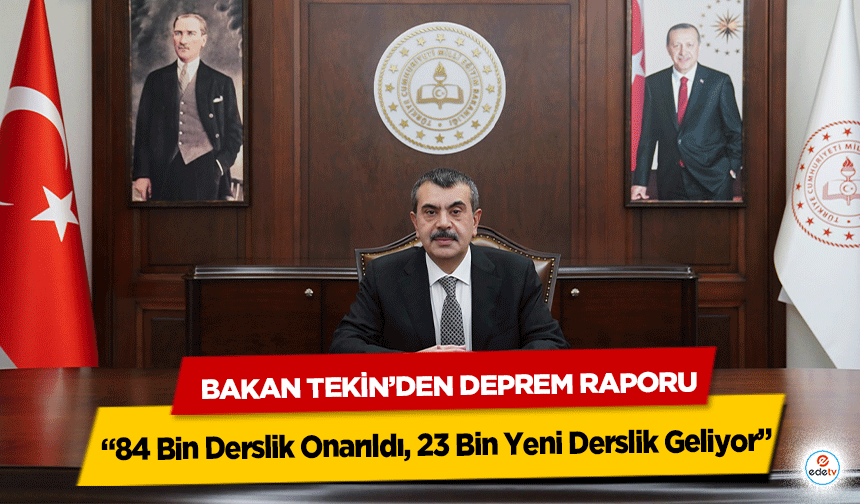 Bakan Tekin’den Deprem Raporu: “84 Bin Derslik Onarıldı, 23 Bin Yeni Derslik Geliyor”