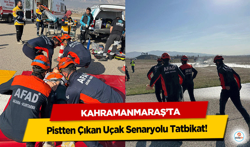 Kahramanmaraş’ta Pistten Çıkan Uçak Senaryolu Tatbikat!