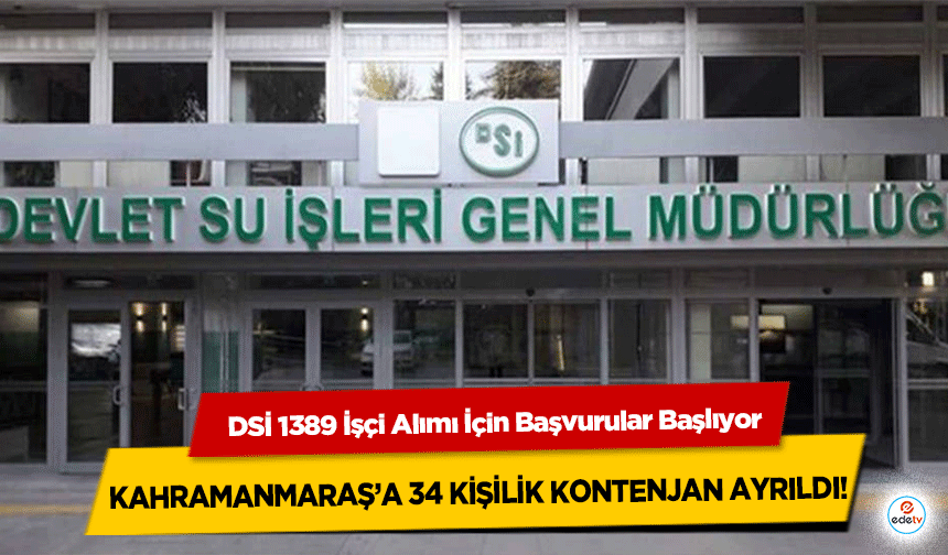 DSİ 1389 İşçi Alımı İçin Başvurular Başlıyor: Kahramanmaraş’a 34 Kişilik Kontenjan Ayrıldı