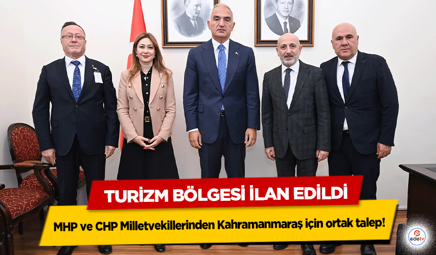 MHP ve CHP Milletvekillerinden Kahramanmaraş için ortak talep! Turizm Bölgesi İlan Edildi