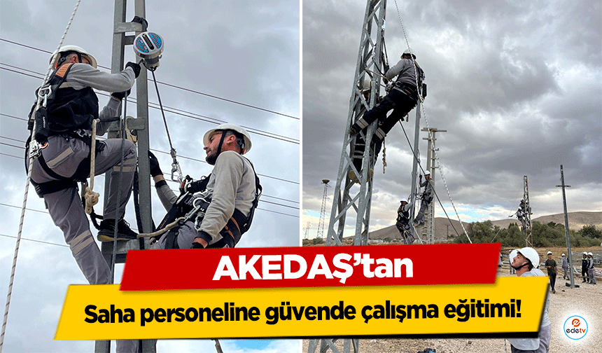 AKEDAŞ’tan saha personeline güvende çalışma eğitimi!
