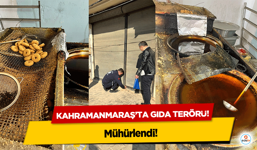Kahramanmaraş’ta Gıda terörü! Mühürlendi