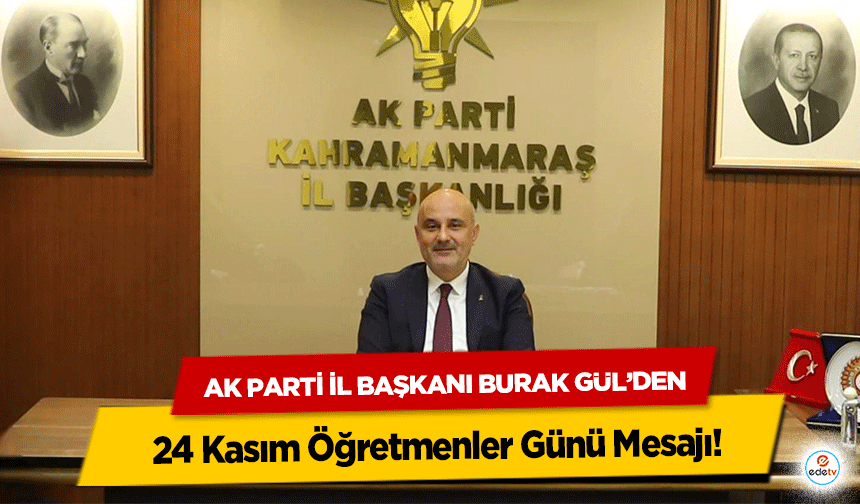 Ak Parti İl Başkanı Burak Gül’den 24 Kasım Öğretmenler Günü Mesajı!