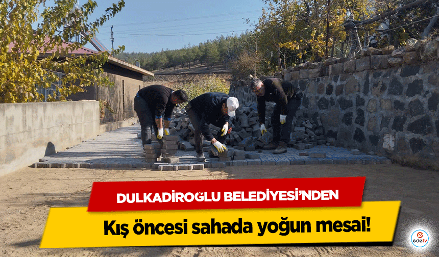 Dulkadiroğlu Belediyesi’nden kış öncesi sahada yoğun mesai!