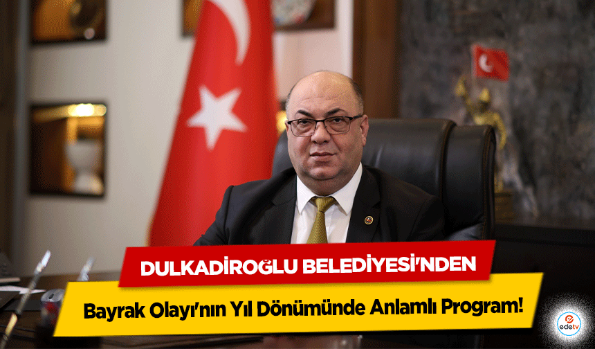 Dulkadiroğlu Belediyesi'nden Kahramanmaraş Bayrak Olayı'nın Yıl Dönümünde Anlamlı Program