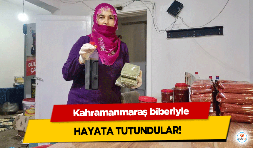 Kahramanmaraş biberiyle Hayata Tutundular!