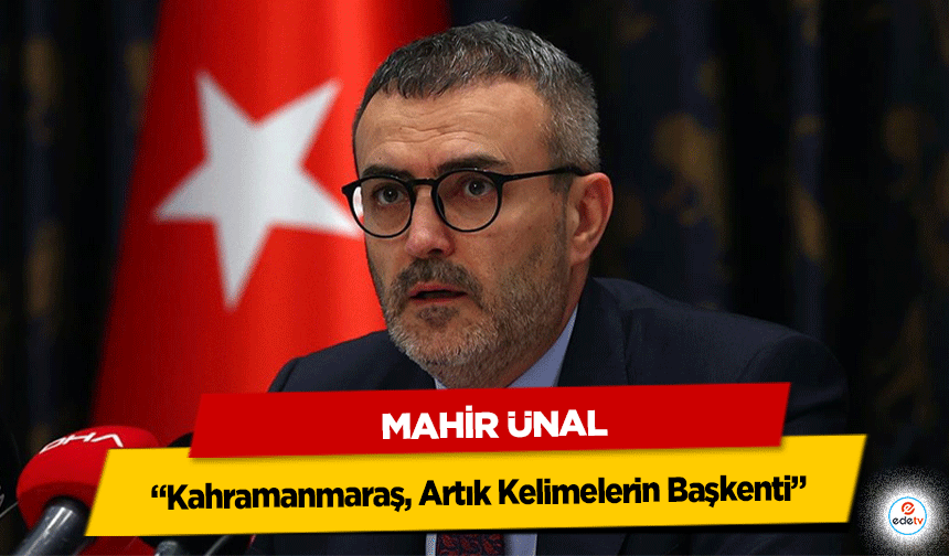 Mahir Ünal: “Kahramanmaraş, Artık Kelimelerin Başkenti”