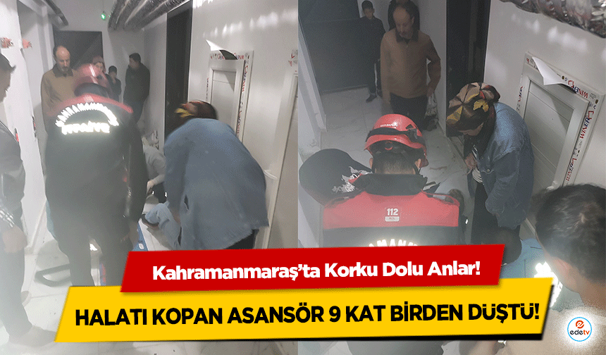 Kahramanmaraş’ta Korku Dolu Anlar: Halatı Kopan Asansör 9 Kat Birden Düştü!