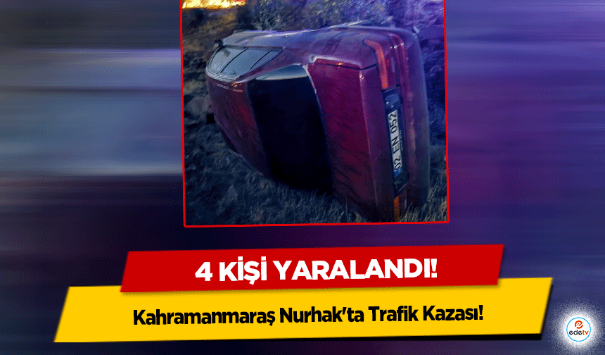 Kahramanmaraş Nurhak'ta Trafik Kazası: 4 Kişi Yaralandı!