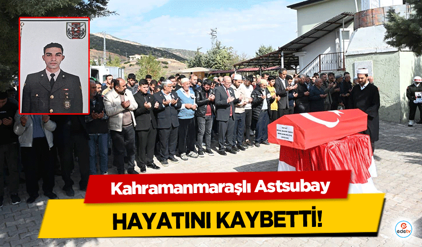 Kahramanmaraşlı Astsubay Hayatını Kaybetti!